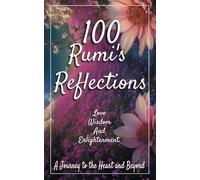 100 Rumi's Reflections A Journey to the Heart and Beyond: 100 Inspirational Quotes on Love, Wisdom, and Enlightenment from Rumi. Pocket book.