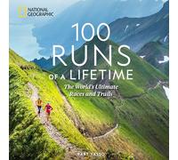 100 Runs of a Lifetime: The World's Ultimate Races and Trails