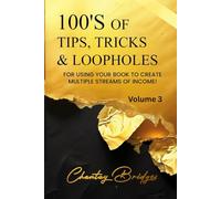 100’s of Tips, Tricks & Loopholes: For Using Your Book to Create Multiple Streams of Income! Volume 3