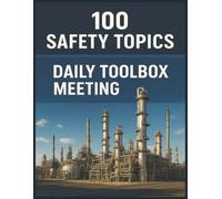 100 Safety Topics: Daily Toolbox Meeting: Essential Workplace Safety Talks to Prevent Accidents and Build a Strong Safety Culture