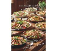 100 salades de poulet : fraîcheur et créativité française: Caesar revisitée, composées originales, l'été français en salade