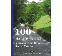100 Salite In Bici. Verbano Cusio Ossola Ticino Vallese - Guido Legnani - 2012