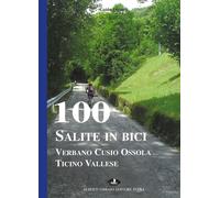 100 Salite In Bici. Verbano Cusio Ossola Ticino Vallese - Guido Legnani - 2012