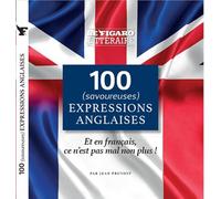 100 (savoureuses) expressions anglaises: En français c'est pas mal non plus !