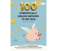 100 Scientifically Useless Methods to Get Rich (Spoiler: They Don't Work) - [Gift Idea]: The definitive guide to improbable enrichment: Discover how to waste time, fool yourself and remain penniless.