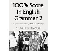 100% Score In English Grammar 2: An A+ Grammar Handbook for High Schools & Colleges