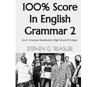 100% Score In English Grammar 2: An A+ Grammar Handbook for High Schools & Colleges