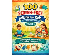 100 Screen-Free Activities for Kids (That Actually Keep Them Busy): Volume 2 More Experiments, Puzzles, and Family Fun