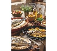 100 Sea Bass and Sea Bream Recipes: the Mediterranean invited to your table: In a salt crust, stuffed with herbs, oven-baked... the Southern lifestyle in fish form