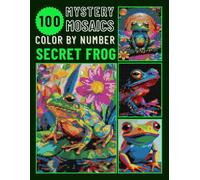 100 Secret Frog Pixel Art Color by Number Book: Mystery Mosaic Puzzle for Adults & Teen Relaxing Stress Relief