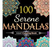 100 Serene Mandalas: Adult Coloring Book with Beautiful Mandala Patterns for Relaxation, Stress Relief & Mindfulness