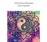 100 Serene Mandalas Coloring Book: Color Your Way to Calm and Relaxation
