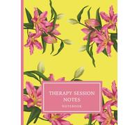 100-Session Therapy Session Notes Notebook - Pink Lillies on Yellow Edition: Professional Documentation Logbook for Therapists & Mental Health Clinicians | 100 Sessions | PIRP, SOAP & DAP Compatible