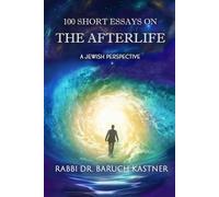 100 Short Essays on the Afterlife - A Jewish Perspective