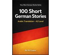 100 Short German Stories (Arabic Translation): Deutsch lernen mit kurzen Alltagsgeschichten (A2): 2