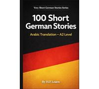 100 Short German Stories (Arabic Translation): Deutsch lernen mit kurzen Alltagsgeschichten (A2)