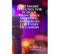 100 Short Speeches for School Principals: Inspiring Assemblies for Every Occasion