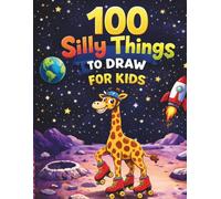 100 Silly Things to Draw for Kids: A Fun Drawing Prompt Book with 100 Silly and Creative Drawing Ideas