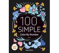 100 SIMPLE Color By Number (Black Edition): Easy and Relaxing Color By Number Book for Adults with Flowers, Patterns, Quotes, and more