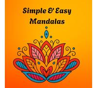 100 Simple & Easy Mandalas: Beginner Friendly Coloring Book for Kids, Teens and Young Adults To Relax & Unwind