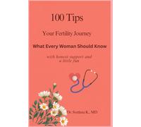 100 Simple Tips For Your Fertility Journey: What Every Woman Should Know