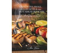 100 Skewers, Small Grilled Bites & 100 Hot Amuse-Bouches: The Art of Hosting à la Française Volume Five