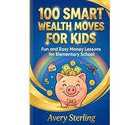 100 Smart Wealth Moves for Kids: Fun and Easy Money Lessons for Elementary School