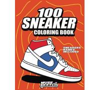 100 Sneaker Coloring Book: Color & Learn - Sneakers & Their Names, A Coloring Book for Adults and Kids