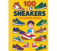 100 SNEAKERS - Coloring Book: Unique Shoe Illustrations for Fashion Lovers-Fun and Relaxing Coloring Experience