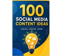 100 SOCIAL MEDIA CONTENT IDEAS: Never Run Out of Content Again