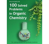 100 Solved Problems in Organic Chemistry: for undergraduate and graduate students