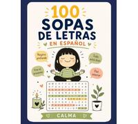 100 Sopas de Letras en Español: Calma: Un libro de pasatiempos para relajarte, ejercitar tu mente y disfrutar de 100 sopas de letras inspiradas en la serenidad, la paz interior y el bienestar.