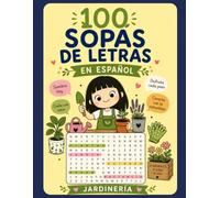 100 Sopas de Letras en Español: Jardinería: Un libro de pasatiempos con 100 sopas de letras inspiradas en plantas, flores, árboles, herramientas y ... con el apasionante mundo de la jardinería.
