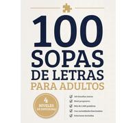 100 Sopas de Letras para Adultos: 100 desafíos con dificultad progresiva, más de 2.400 palabras, curiosidades fascinantes y soluciones incluidas
