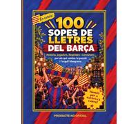 100 sopes de lletres del Barça: Història, jugadors, llegendes i curiositats per als qui senten la passió i l’orgull blaugrana