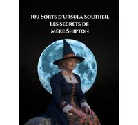 100 Sorts d'Ursula Southeil: Les Secrets de Mère Shipton