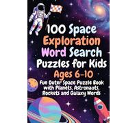 100 Space Exploration Word Search Puzzles for Kids Ages 6-10 - Fun Outer Space Puzzle Book with Planets, Astronauts, Rockets and Galaxy Words: Explore the Universe with Fun Puzzle Activities for Kids