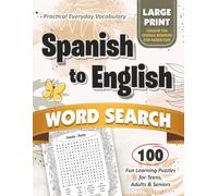 100 Spanish to English Word Search Puzzles | Learn Languages & Boost Vocabulary: Large Print | Practical Everyday Terms | Perfect for Teens, Adults & Seniors | Solutions Included