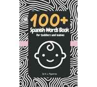 100 + Spanish Words Book for Toddlers and Babies: High Contrast Book for Infants in English and Spanish with 100 First Words for Baby