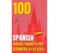 100 Spanish Writing Prompts for Beginners: A1-A2 Level