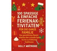 100 SPASSIGE & EINFACHE FERIENAKTIVITÄTEN FÜR DIE GANZE FAMILIE 2026: Von gemütlichen Bastelarbeiten über schnelle Spiele bis hin zu fröhlichen Traditionen