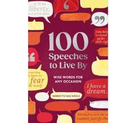 100 Speeches to Live By: Wise Words for Any Occasion
