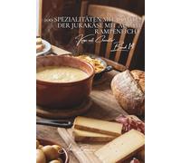 100 spezialitäten mit comté: der jurakäse mit AOP im rampenlicht: reifung, terroir, techniken… comté enthüllt seine geheimnisse