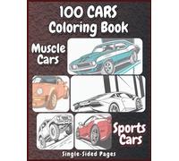 100 Sports & Muscle Cars Coloring Book: Classic, Modified & Old School Muscle Cars and Trucks - One Sided Pages Coloring Book for Kids and Adults of All Ages