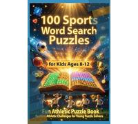 100 Sports Word Search Puzzles for Kids Ages 8-12 - Fun Athletic Puzzle Book: Exciting Athletic Challenges for Young Puzzle Solvers