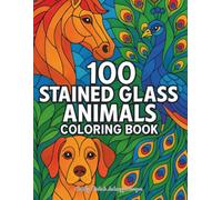 100 Stained Glass Animals Coloring Book | Beautiful Animal Designs | Bold Single-Sided Pages for Relaxation & Creativity