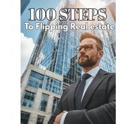 100 Steps to Flipping Real Estate