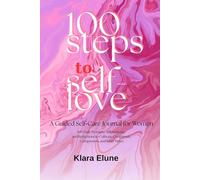 100 Steps to Self Love: A Guided Self Care Journal for Women: 100 Daily Prompts, Affirmations, and Reflections to Cultivate Confidence, Compassion, and Inner Peace