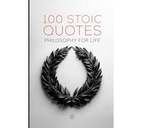 100 Stoic Quotes: Philosophy For Life