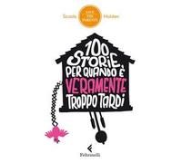 100 storie per quando è veramente troppo tardi